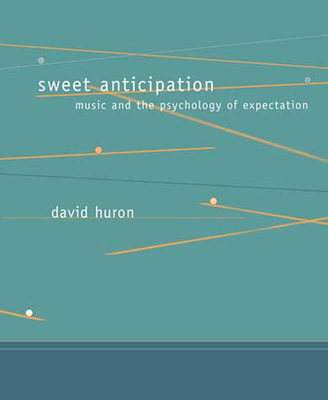 Sweet Anticipation: Music and the Psychology of Expectation - Huron, David