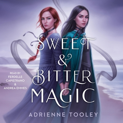 Sweet & Bitter Magic - Tooley, Adrienne, and Emmes, Andrea (Read by), and Capistrano, Ferdelle (Read by)