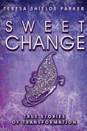 Sweet Change: True Stories of Transformation