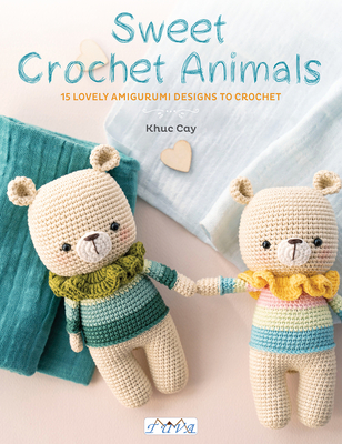 Sweet Crochet Animals: 15 Lovely Amigurunmi Designs to Crochet - Thi Ngoc Anh, Hoang
