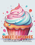 Sweet Cupcakes Coloring Book: Beautiful and High-Quality Design To Relax and Enjoy