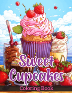 Sweet Cupcakes: Coloring Book for Adults Featuring Sweet Teats, Cupcakes, Ice Creams, and Muffins