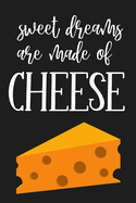 Sweet Dreams are Made of Cheese: Funny Cheese Gifts for Dad: Small Notebook & Journal to Write in