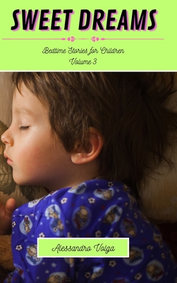 Sweet Dreams Volume 3: Bedtime Stories for Children - Volga, Alessandro