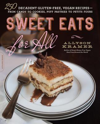 Sweet Eats for All: 250 Decadent Gluten-Free, Vegan Recipes--From Candy to Cookies, Puff Pastries to Petits Fours - Kramer, Allyson