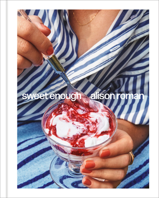 Sweet Enough: A Dessert Cookbook - Roman, Alison