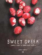 Sweet Greek: Simple Food and Sumptuous Feasts