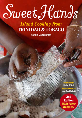 Sweet Hands: Island Cooking from Trinidad & Tobago - Ganeshram Ramin, Ramin, and O'Neill, Molly (Foreword by)