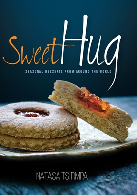 Sweet Hug: Seasonal Desserts from around the World - Tsirmpa, Natasa