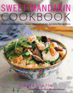 Sweet Mandarin Cookbook: Classic and Contemporary Chinese Recipes with Gluten- And Dairy-Free Variations
