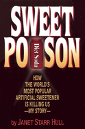 Sweet Poison: How the World's Most Popular Artificial Sweetener Is Killing Us -- My Story