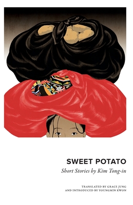 Sweet Potato: Collected Short Stories by Kim Tongin - Kim, Tongin, and Jung, Grace (Translated by)