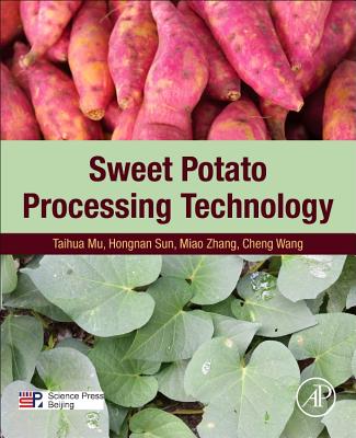 Sweet Potato Processing Technology - Mu, Taihua, and Sun, Hongnan, and Zhang, Miao