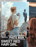 Sweet Red Hair Girl Photo Book: 40 Gorgeous Images Celebrating Beautiful Gingers For Art Lovers To Enjoy