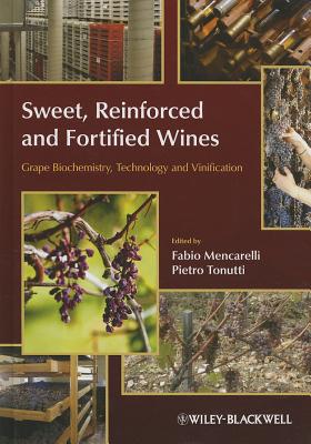 Sweet, Reinforced and Fortified Wines: Grape Biochemistry, Technology and Vinification - Mencarelli, Fabio, and Tonutti, Pietro