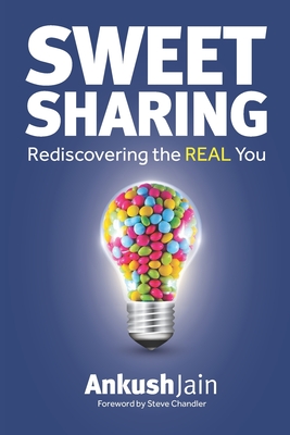 Sweet Sharing: Rediscovering the REAL You - Chandler, Steve (Foreword by), and Jain, Ankush