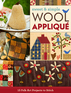 Sweet & Simple Wool Appliqu: 15 Folk Art Projects to Stitch