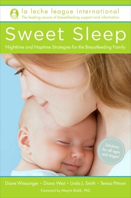 Sweet Sleep: Nighttime and Naptime Strategies for the Breastfeeding Family - La Leche League International, and Wiessinger, Diane, and West, Diana