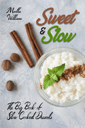 Sweet & Slow: The Big Book of Slow Cooked Desserts: Unleash the Full Power of Your Crock Pot with 400 Insanely Delicious Recipes!