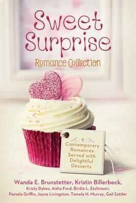 Sweet Surprise Romance Collection: 9 Contemporary Romances Served with Delightful Desserts - Brunstetter, Wanda E, and Billerbeck, Kristin, and Dykes, Kristy