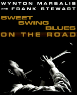 Sweet Swing Blues on the Road: A Year with Wynton Marsalis and His Septet - Marsalis, Wynton, and Stewart, Frank (Photographer)