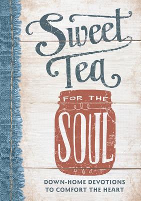 Sweet Tea for the Soul: Down-Home Devotions to Comfort the Heart - Kozar, Linda