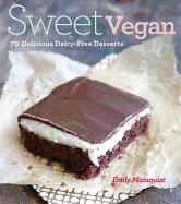 Sweet Vegan: 70 Delicious Dairy-free Desserts