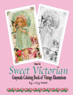 Sweet Victorian: Grayscale Coloring Book of Vintage Illustrations
