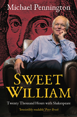 Sweet William: Twenty Thousand Hours With Shakespeare - Pennington, Michael