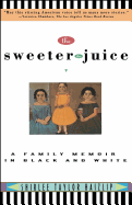 Sweeter the Juice: A Family Memoir in Black and White