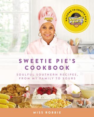 Sweetie Pie's Cookbook: Soulful Southern Recipes, from My Family to Yours - Montgomery, Robbie, and Norman, Tim