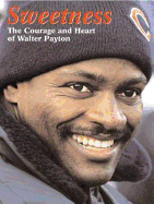 Sweetness: The Courage and Heart of Walter Payton - Triumph Books, and H & S Media Incorporated