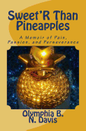 Sweet'r Than Pineapples: A Memoir of Pain, Passion, and Perseverance