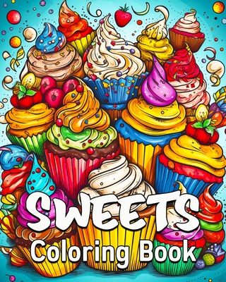 Sweets Coloring Book: 40 Coloring Sweets Patterns, Great Candy Coloring Book for Adults and Teens - Bb, Lea Schning