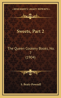 Sweets, Part 2: The Queen Cookery Books, No. 7 (1904) - Beaty-Pownall, S (Editor)