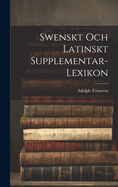 Swenskt Och Latinskt Supplementar-Lexikon