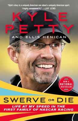 Swerve or Die: Life at My Speed in the First Family of NASCAR Racing - Petty, Kyle, and Henican, Ellis