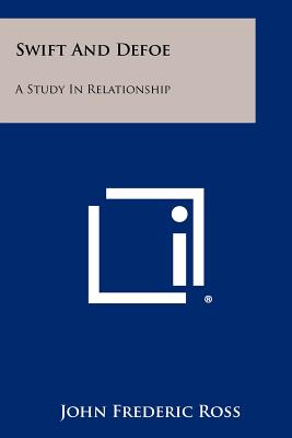 Swift And Defoe: A Study In Relationship - Ross, John Frederic