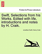 Swift, Selections from his Works. Edited with life, introductions and notes by H. Craik.