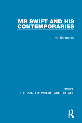 Swift: The Man, his Works, and the Age: Volume One: Mr Swift and his Contemporaries - Ehrenpreis, Irvin