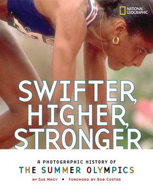 Swifter, Higher, Stronger (Direct Mail Edition): A Photographic History of the Summer Olympics - Macy, Sue