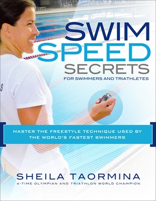 Swim Speed Secrets for Swimmers and Triathletes: Master the Freestyle Technique Used by the World's Fastest Swimmers - Taormina, Sheila