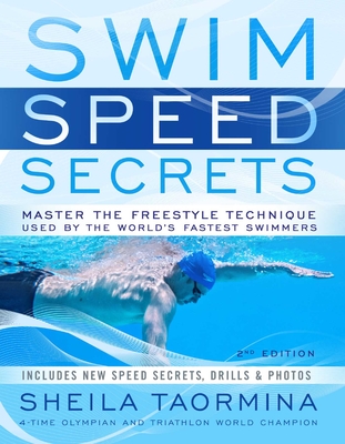 Swim Speed Secrets: Master the Freestyle Technique Used by the World's Fastest Swimmers, 2nd Edition - Taormina, Sheila