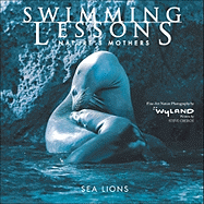 Swimming Lessons: Nature's Mothers--Sea Lions