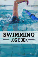 Swimming Log Book: Keep Track of Your Trainings & Personal Records - 136 pages (6"x9") - Gift for Swimmers