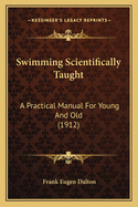 Swimming Scientifically Taught: A Practical Manual for Young and Old (1912)