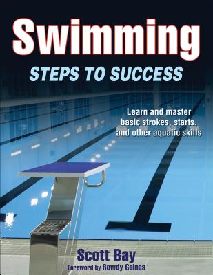 Swimming: Steps to Success - Bay, Scott, and Gaines, Rowdy (Foreword by)