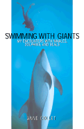 Swimming with Giants: My Encounters with Whales, Dolphins, and Seals