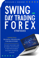 Swing and Day Trading Forex Strategies: 7 Effective Trading Strategies for Beginners to Earn Your First $1000 by Forex Trading and Investing in the Stock Market Including Technical Analysis