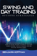 Swing And Day Trading Options Strategies: A Beginner's Guidebook On All You Need To Know To Trade Options. Technical Analysis, Passive Income, Types Of Trading, Tips For Success, And Much More